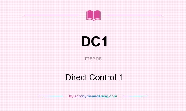 What does DC1 mean? It stands for Direct Control 1