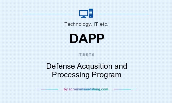 What does DAPP mean? It stands for Defense Acqusition and Processing Program