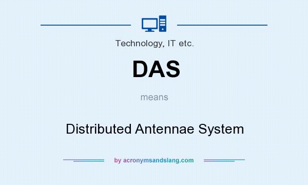 What does DAS mean? It stands for Distributed Antennae System