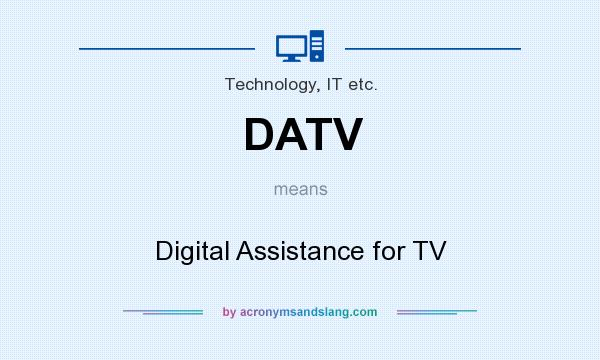 What does DATV mean? It stands for Digital Assistance for TV