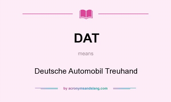 What does DAT mean? It stands for Deutsche Automobil Treuhand