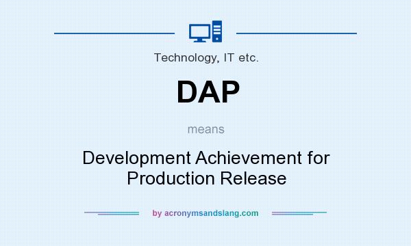 What does DAP mean? It stands for Development Achievement for Production Release