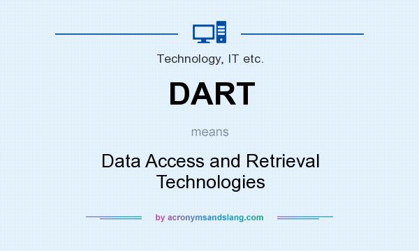 What does DART mean? It stands for Data Access and Retrieval Technologies