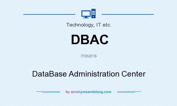 What does DBAC mean? It stands for DataBase Administration Center