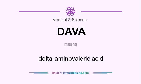 What does DAVA mean? It stands for delta-aminovaleric acid