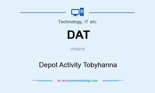 What does DAT mean? It stands for Depot Activity Tobyhanna