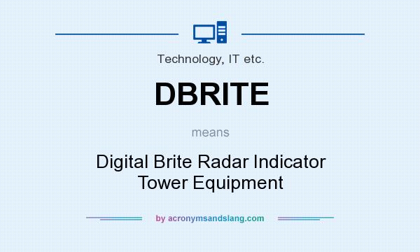 What does DBRITE mean? It stands for Digital Brite Radar Indicator Tower Equipment