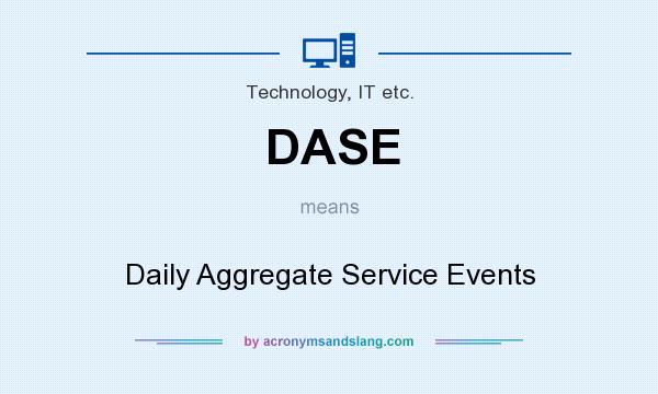What does DASE mean? It stands for Daily Aggregate Service Events