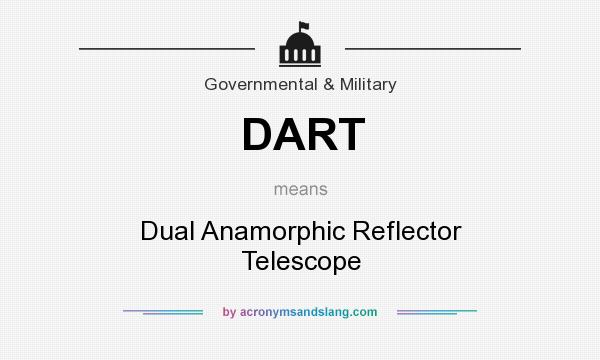 What does DART mean? It stands for Dual Anamorphic Reflector Telescope