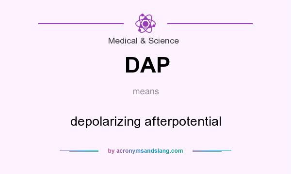 What does DAP mean? It stands for depolarizing afterpotential