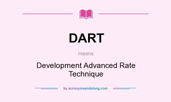 What does DART mean? It stands for Development Advanced Rate Technique