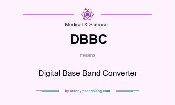 What does DBBC mean? It stands for Digital Base Band Converter