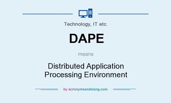 What does DAPE mean? It stands for Distributed Application Processing Environment