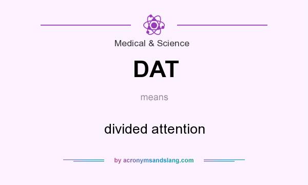 What does DAT mean? It stands for divided attention