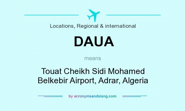 What does DAUA mean? It stands for Touat Cheikh Sidi Mohamed Belkebir Airport, Adrar, Algeria