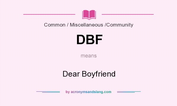 What does DBF mean? It stands for Dear Boyfriend