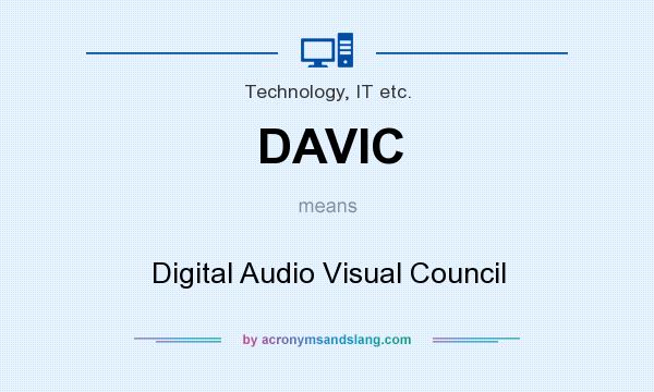 What does DAVIC mean? It stands for Digital Audio Visual Council
