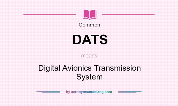 What does DATS mean? It stands for Digital Avionics Transmission System