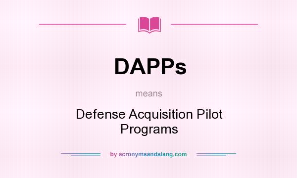 What does DAPPs mean? It stands for Defense Acquisition Pilot Programs