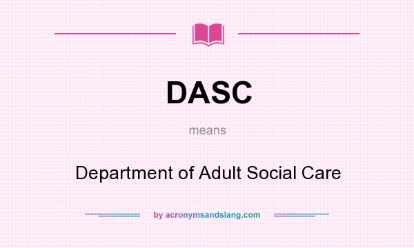 What does DASC mean? It stands for Department of Adult Social Care