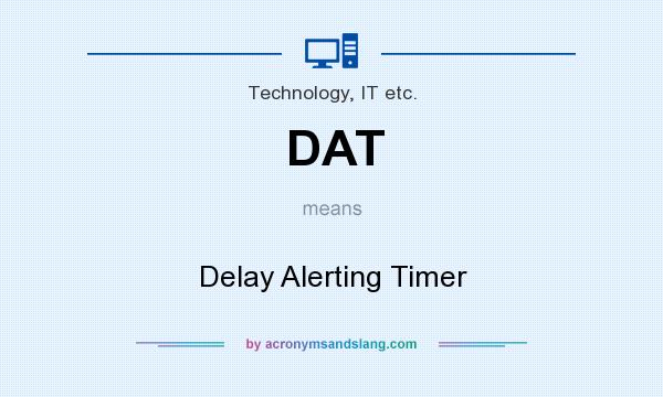 What does DAT mean? It stands for Delay Alerting Timer