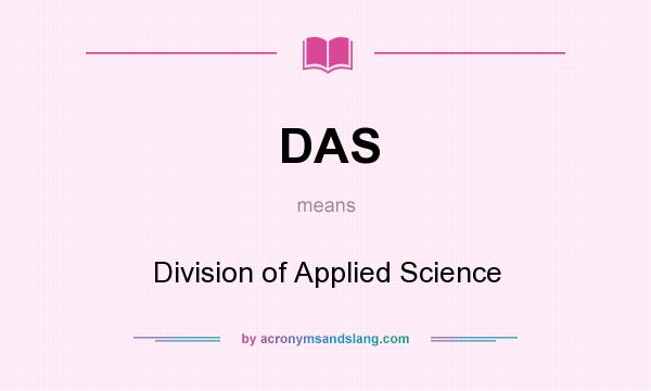 What does DAS mean? It stands for Division of Applied Science