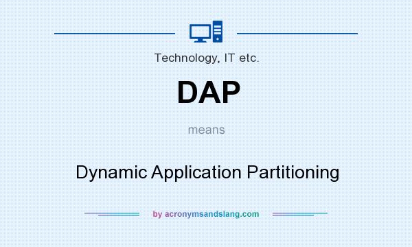 What does DAP mean? It stands for Dynamic Application Partitioning