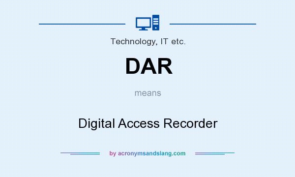 What does DAR mean? It stands for Digital Access Recorder