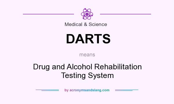 What does DARTS mean? It stands for Drug and Alcohol Rehabilitation Testing System