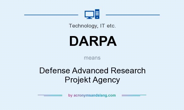 What does DARPA mean? It stands for Defense Advanced Research Projekt Agency
