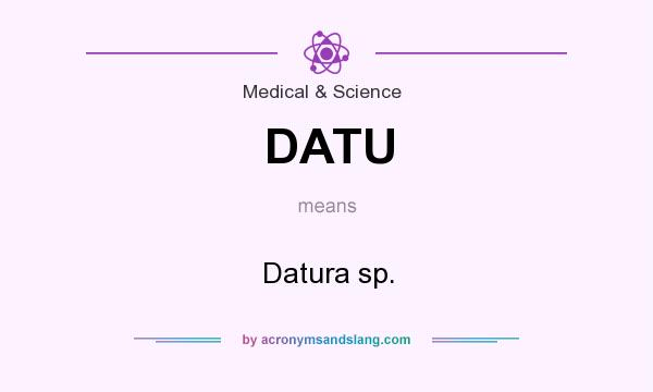 What does DATU mean? It stands for Datura sp.