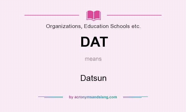 What does DAT mean? It stands for Datsun