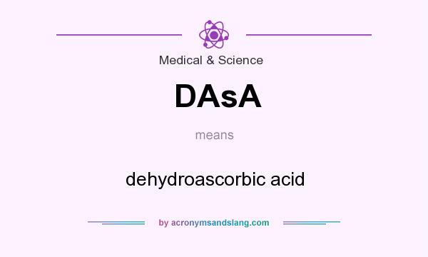 What does DAsA mean? It stands for dehydroascorbic acid