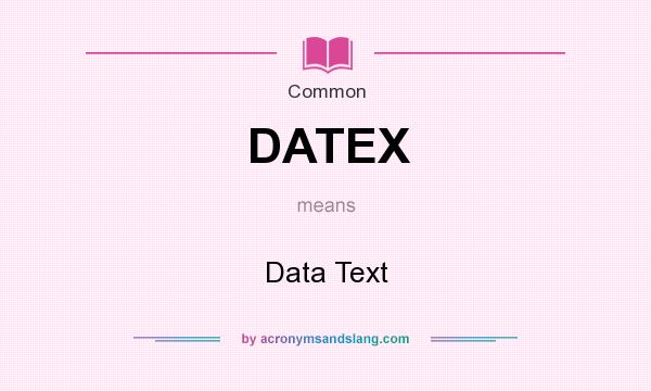 What does DATEX mean? It stands for Data Text