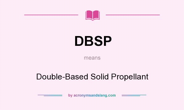 What does DBSP mean? It stands for Double-Based Solid Propellant