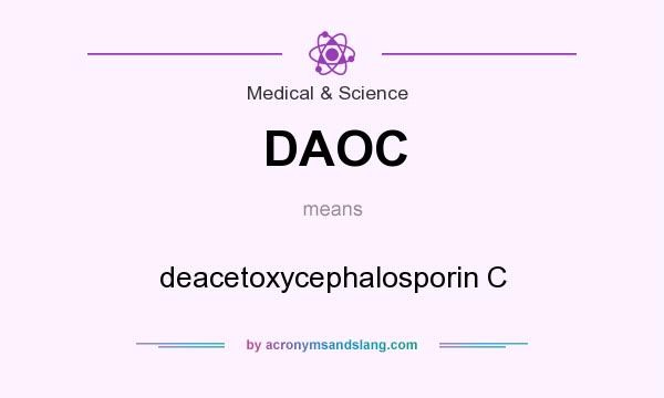 What does DAOC mean? It stands for deacetoxycephalosporin C