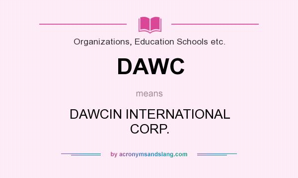 What does DAWC mean? It stands for DAWCIN INTERNATIONAL CORP.