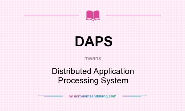 What does DAPS mean? It stands for Distributed Application Processing System