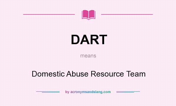 What does DART mean? It stands for Domestic Abuse Resource Team