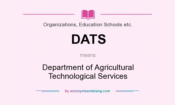 What does DATS mean? It stands for Department of Agricultural Technological Services