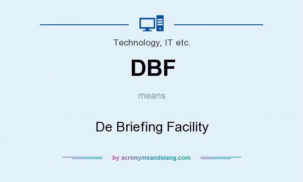 What does DBF mean? It stands for De Briefing Facility