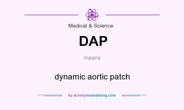 What does DAP mean? It stands for dynamic aortic patch