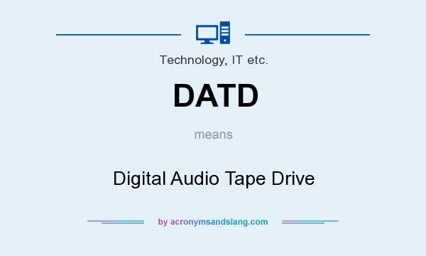 What does DATD mean? It stands for Digital Audio Tape Drive