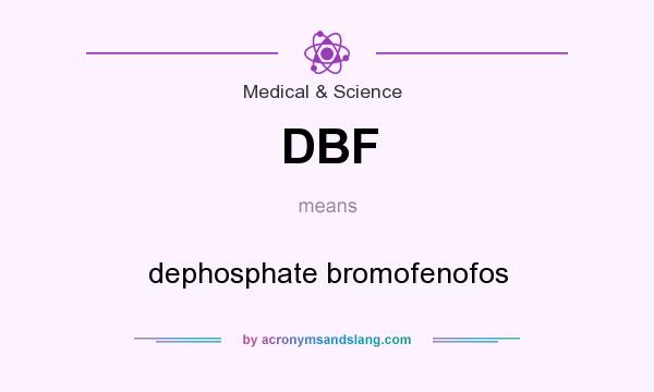 What does DBF mean? It stands for dephosphate bromofenofos