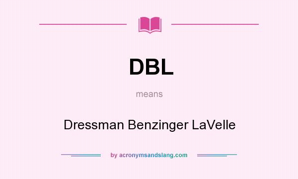 What does DBL mean? It stands for Dressman Benzinger LaVelle