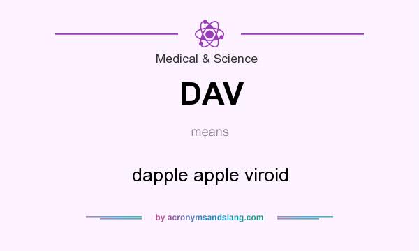 What does DAV mean? It stands for dapple apple viroid