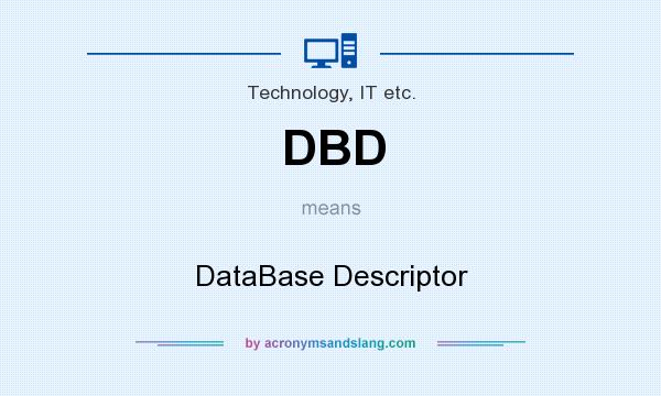 What does DBD mean? It stands for DataBase Descriptor