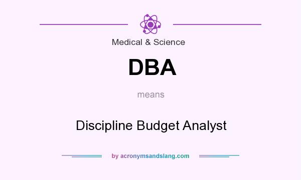 What does DBA mean? It stands for Discipline Budget Analyst