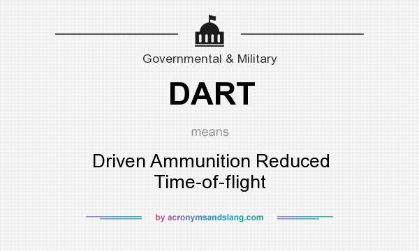 What does DART mean? It stands for Driven Ammunition Reduced Time-of-flight