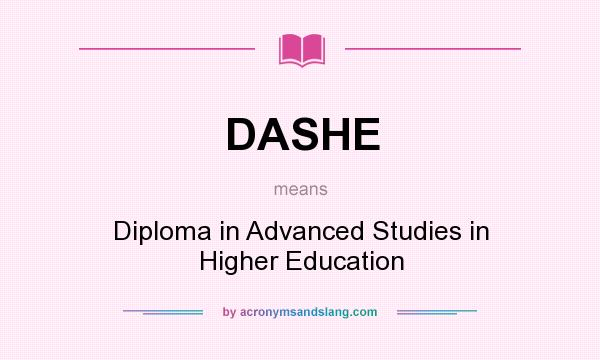 What does DASHE mean? It stands for Diploma in Advanced Studies in Higher Education